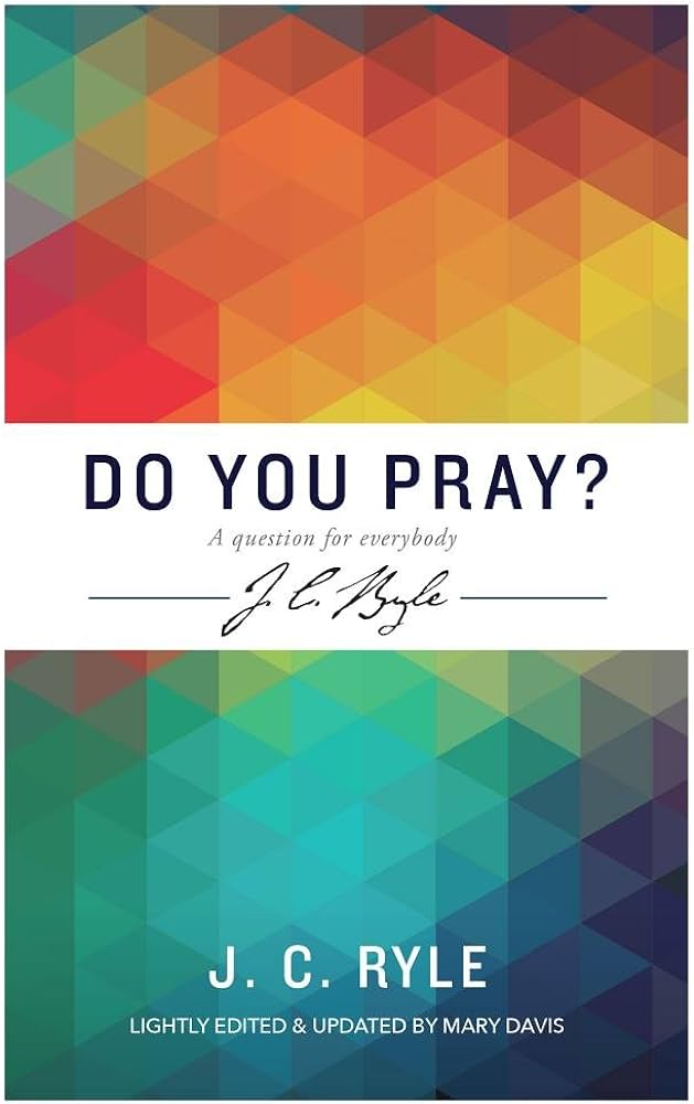 Do You Pray? A Question for Everybody by J.C. Ryle