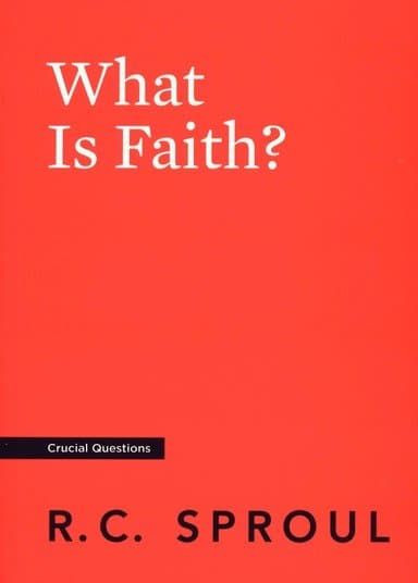 What Is Faith? By: R.C. Sproul