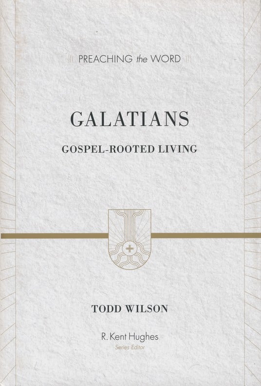 Galatians: Gospel Rooted Living by Todd Wilson