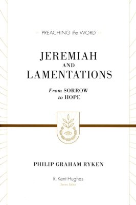 Jeremiah and Lamentations: From Sorrow to Hope (Preaching the Word)