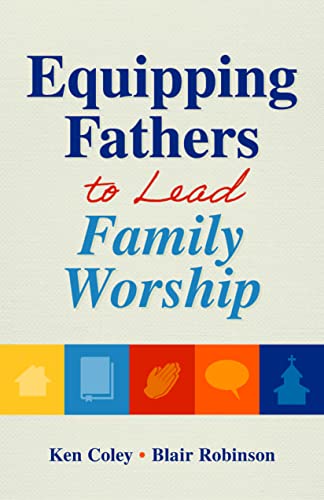 Equipping Fathers to Lead Family Worship
